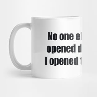 No one else has ever opened doors for me. I opened them myself Mug